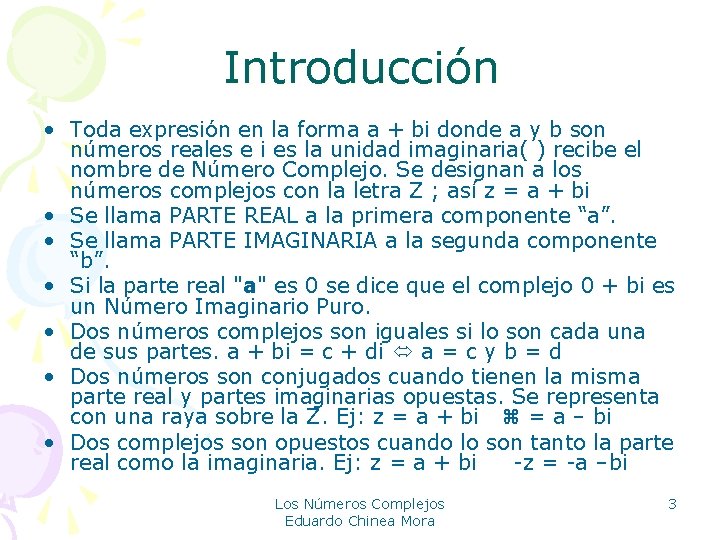 Introducción • Toda expresión en la forma a + bi donde a y b