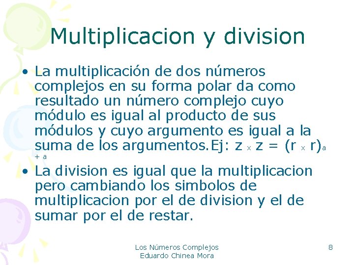 Multiplicacion y division • La multiplicación de dos números complejos en su forma polar