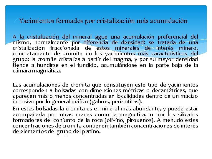 ü Yacimientos formados por cristalización más acumulación A la cristalización del mineral sigue una