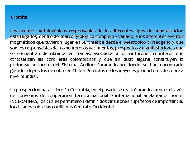  Cromita Los eventos metalogénicos responsables de los diferentes tipos de mineralización están ligados,