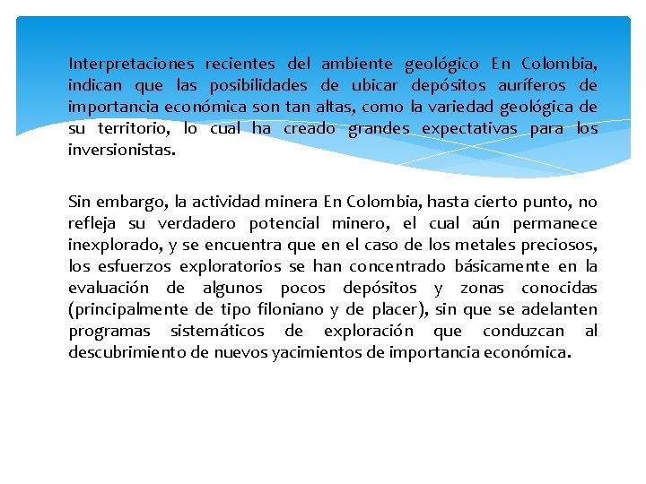 Interpretaciones recientes del ambiente geológico En Colombia, indican que las posibilidades de ubicar depósitos Interpretaciones recientes del ambiente geológico En Colombia, indican que las posibilidades de ubicar depósitos