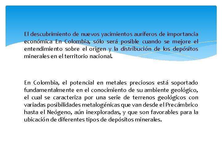 El descubrimiento de nuevos yacimientos auríferos de importancia económica En Colombia, sólo será posible