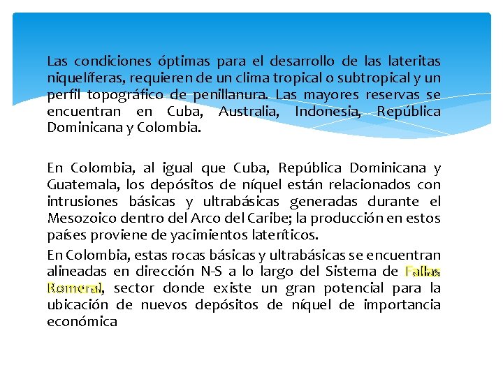 Las condiciones óptimas para el desarrollo de las lateritas niquelíferas, requieren de un clima