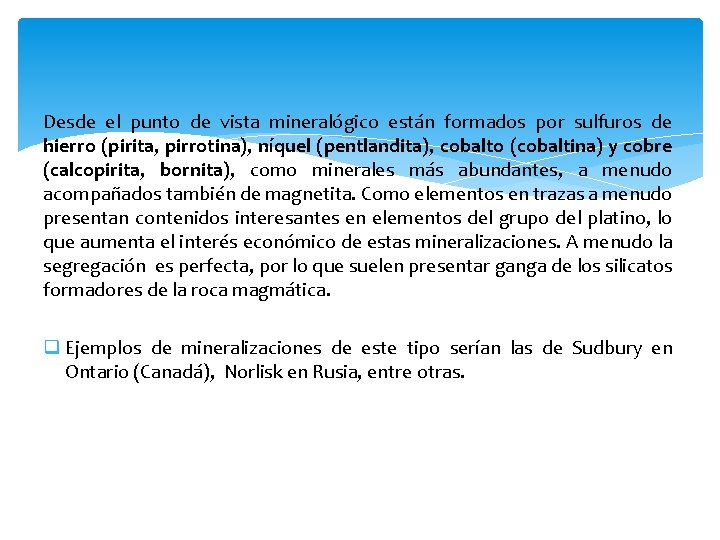 Desde el punto de vista mineralógico están formados por sulfuros de hierro (pirita, pirrotina),