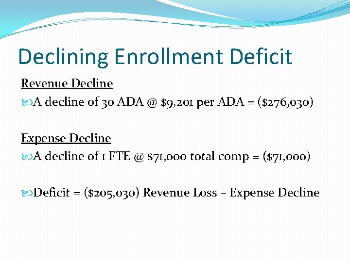 Declining Enrollment Deficit Revenue Decline A decline of 30 ADA @ $9, 201 per