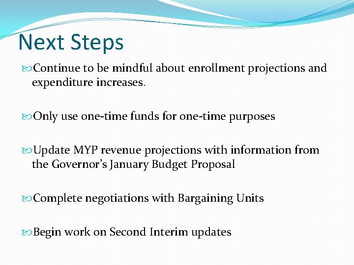 Next Steps Continue to be mindful about enrollment projections and expenditure increases. Only use
