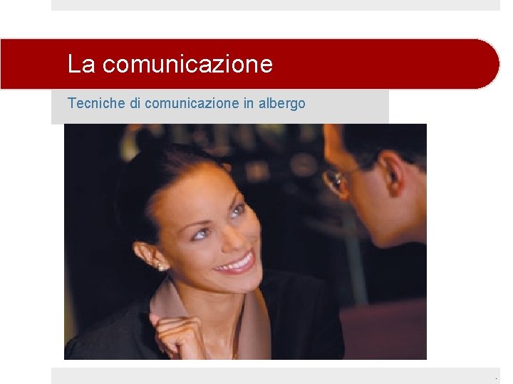 La comunicazione Tecniche di comunicazione in albergo . 