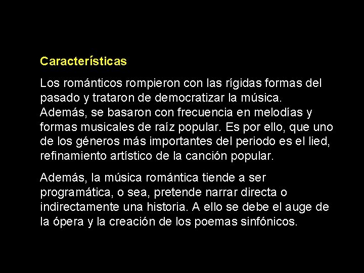 Características Los románticos rompieron con las rígidas formas del pasado y trataron de democratizar