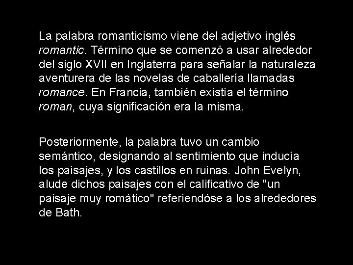 La palabra romanticismo viene del adjetivo inglés romantic. Término que se comenzó a usar