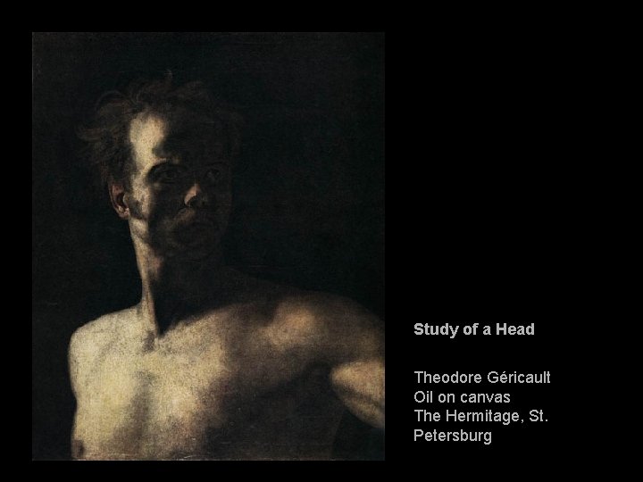 Study of a Head Theodore Géricault Oil on canvas The Hermitage, St. Petersburg 