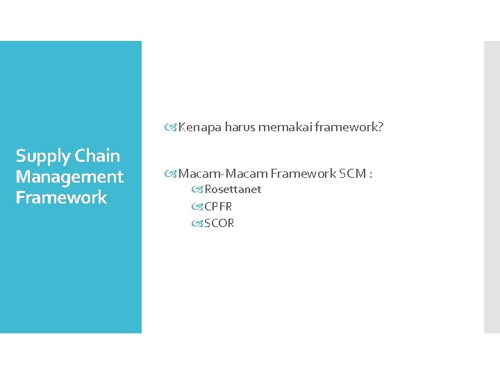  Kenapa harus memakai framework? Supply Chain Management Framework Macam-Macam Framework SCM : Rosettanet