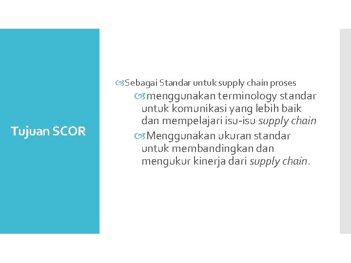  Sebagai Standar untuk supply chain proses Tujuan SCOR menggunakan terminology standar untuk komunikasi