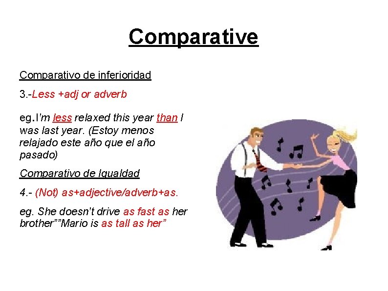 Comparative Comparativo de inferioridad 3. -Less +adj or adverb eg. I'm less relaxed this