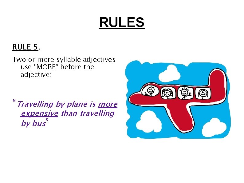 RULES RULE 5. Two or more syllable adjectives use “MORE” before the adjective: “Travelling