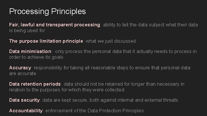 Processing Principles Fair, lawful and transparent processing: ability to tell the data subject what