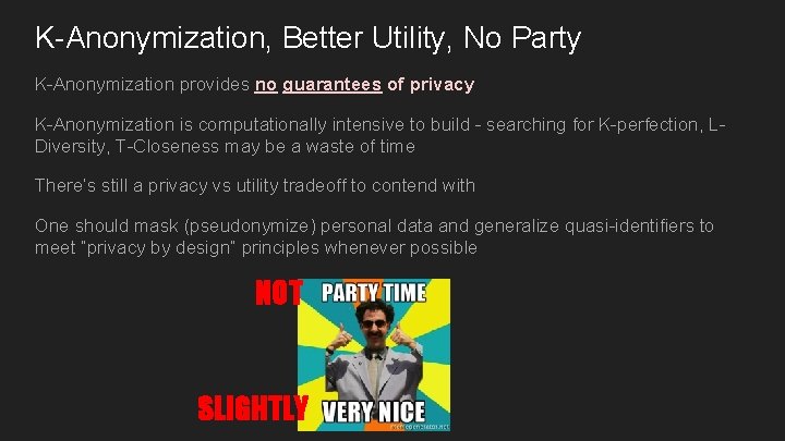 K-Anonymization, Better Utility, No Party K-Anonymization provides no guarantees of privacy K-Anonymization is computationally