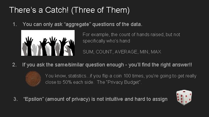 There’s a Catch! (Three of Them) 1. You can only ask “aggregate” questions of