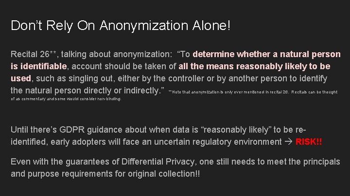 Don’t Rely On Anonymization Alone! Recital 26**, talking about anonymization: “To determine whether a