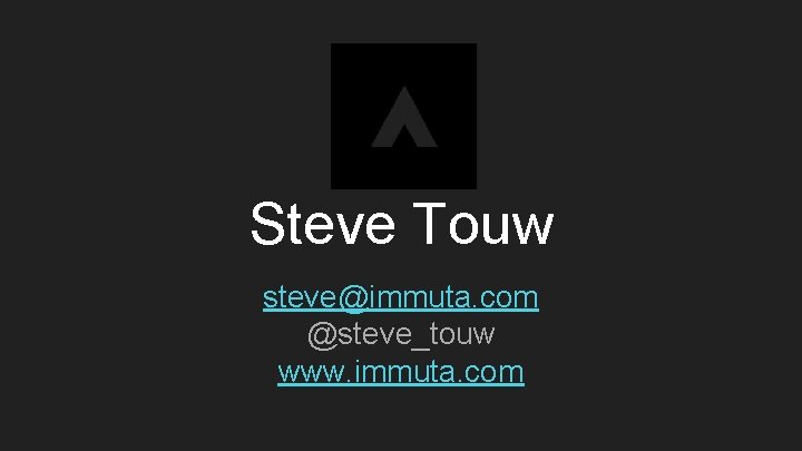 Steve Touw steve@immuta. com @steve_touw www. immuta. com 