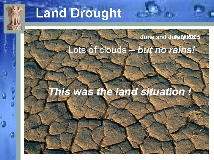 Land Drought June and July 2005 Lots of clouds – but no rains! This