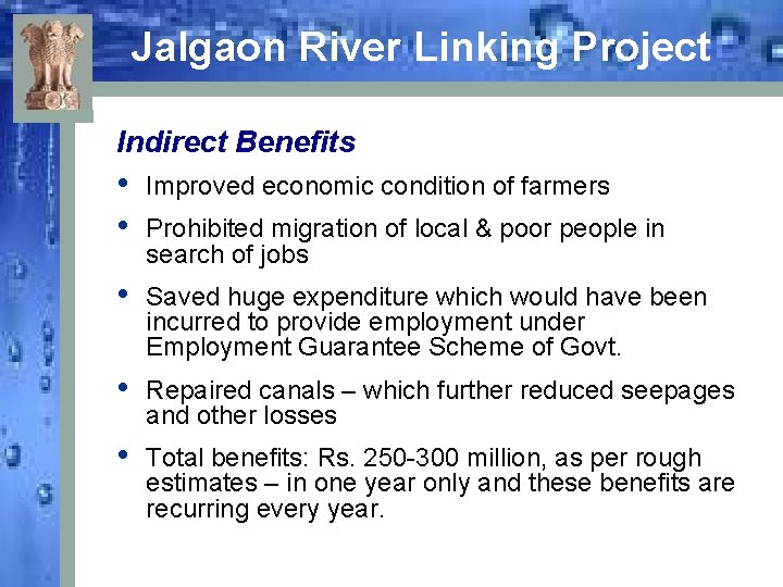 Jalgaon River Linking Project Indirect Benefits • • Improved economic condition of farmers •