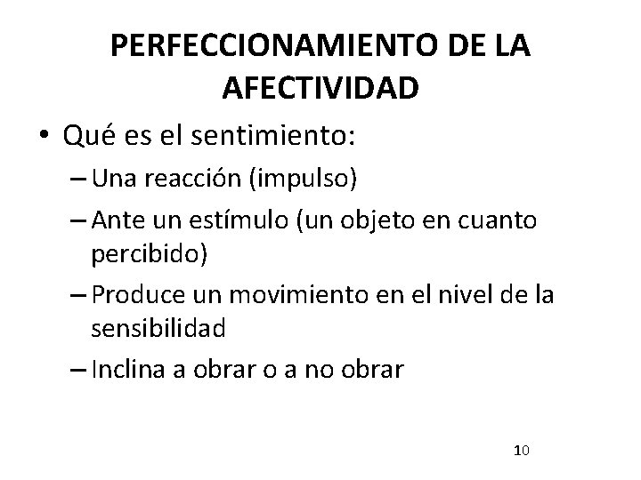 PERFECCIONAMIENTO DE LA AFECTIVIDAD • Qué es el sentimiento: – Una reacción (impulso) – PERFECCIONAMIENTO DE LA AFECTIVIDAD • Qué es el sentimiento: – Una reacción (impulso) –
