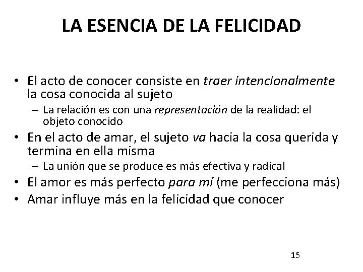 LA ESENCIA DE LA FELICIDAD • El acto de conocer consiste en traer intencionalmente LA ESENCIA DE LA FELICIDAD • El acto de conocer consiste en traer intencionalmente