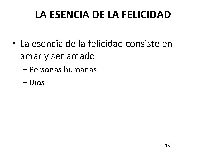 LA ESENCIA DE LA FELICIDAD • La esencia de la felicidad consiste en amar LA ESENCIA DE LA FELICIDAD • La esencia de la felicidad consiste en amar