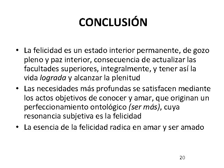CONCLUSIÓN • La felicidad es un estado interior permanente, de gozo pleno y paz CONCLUSIÓN • La felicidad es un estado interior permanente, de gozo pleno y paz