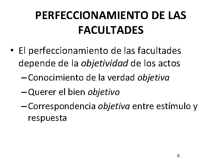 PERFECCIONAMIENTO DE LAS FACULTADES • El perfeccionamiento de las facultades depende de la objetividad PERFECCIONAMIENTO DE LAS FACULTADES • El perfeccionamiento de las facultades depende de la objetividad