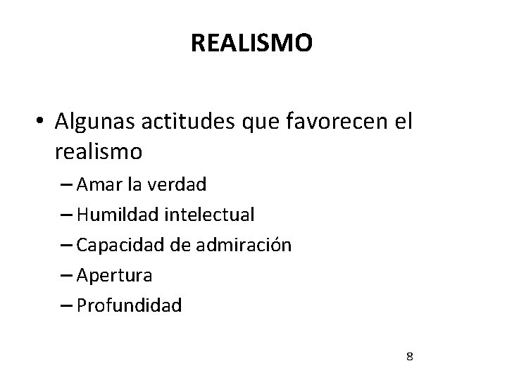 REALISMO • Algunas actitudes que favorecen el realismo – Amar la verdad – Humildad REALISMO • Algunas actitudes que favorecen el realismo – Amar la verdad – Humildad