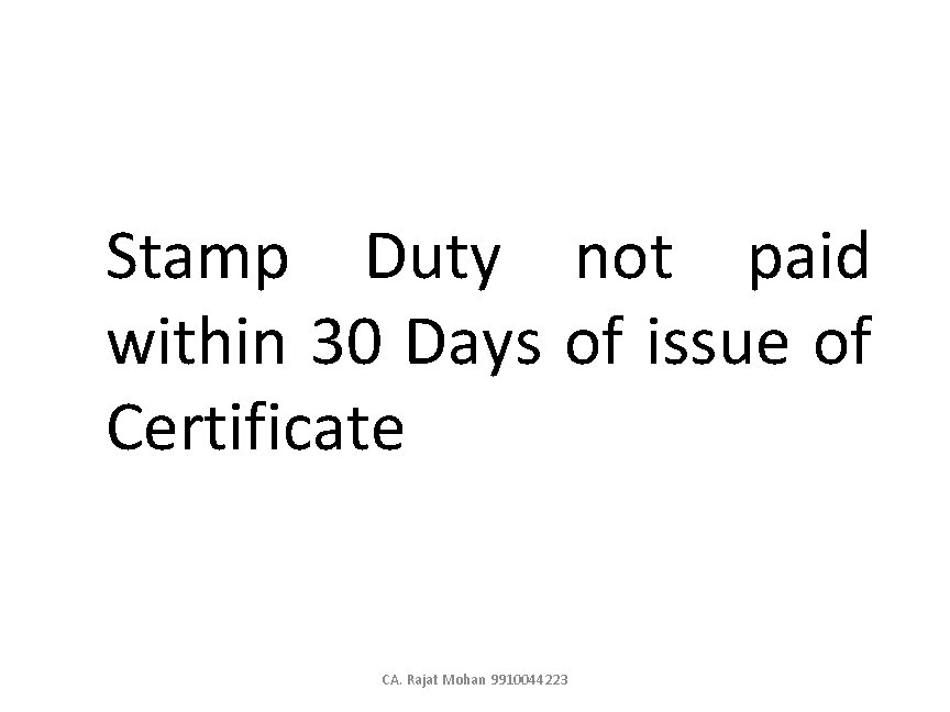 Stamp Duty not paid within 30 Days of issue of Certificate CA. Rajat Mohan