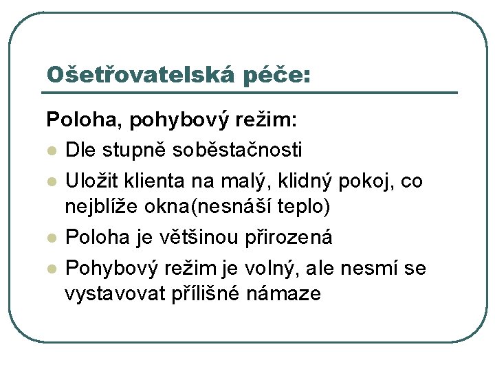 Ošetřovatelská péče: Poloha, pohybový režim: l Dle stupně soběstačnosti l Uložit klienta na malý,