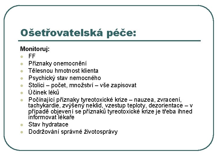 Ošetřovatelská péče: Monitoruj: l FF l Příznaky onemocnění l Tělesnou hmotnost klienta l Psychický