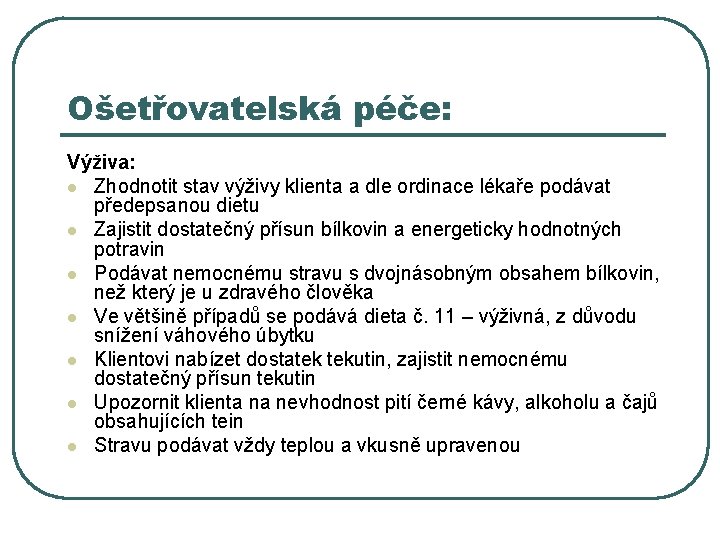 Ošetřovatelská péče: Výživa: l Zhodnotit stav výživy klienta a dle ordinace lékaře podávat předepsanou