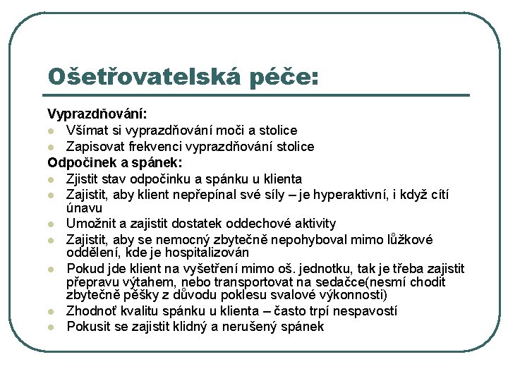 Ošetřovatelská péče: Vyprazdňování: l Všímat si vyprazdňování moči a stolice l Zapisovat frekvenci vyprazdňování