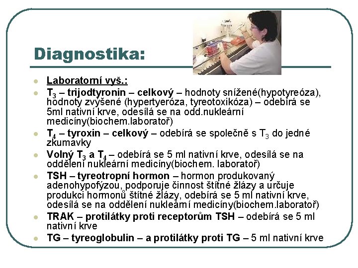 Diagnostika: l l l l Laboratorní vyš. : T 3 – trijodtyronin – celkový