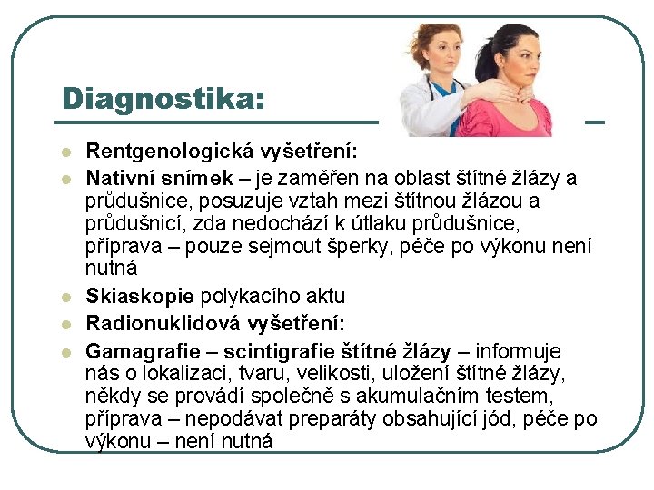 Diagnostika: l l l Rentgenologická vyšetření: Nativní snímek – je zaměřen na oblast štítné