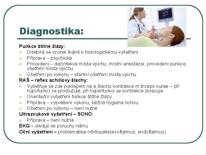 Diagnostika: Punkce štítné žlázy: l Odebírá se vzorek tkáně k histologickému vyšetření l Příprava