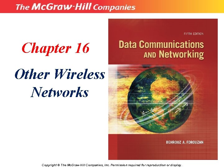 Chapter 16 Other Wireless Networks Copyright © The Mc. Graw-Hill Companies, Inc. Permission required