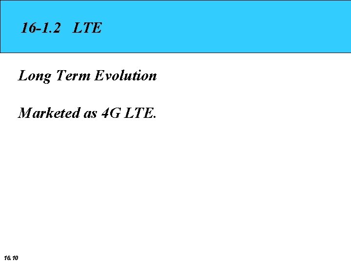 16 -1. 2 LTE Long Term Evolution Marketed as 4 G LTE. 16. 10