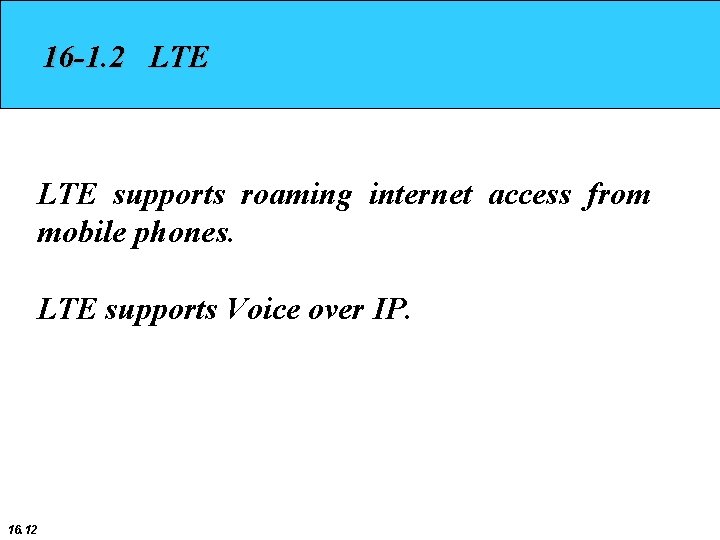 16 -1. 2 LTE supports roaming internet access from mobile phones. LTE supports Voice