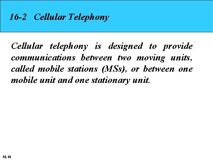 16 -2 Cellular Telephony Cellular telephony is designed to provide communications between two moving