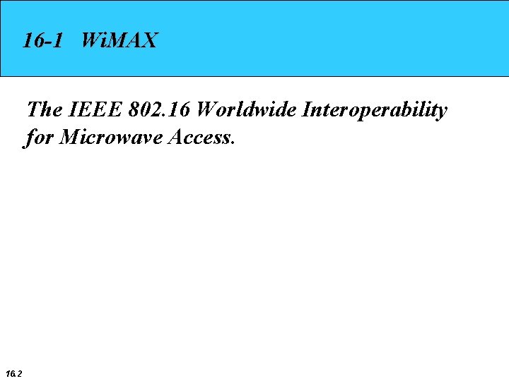 16 -1 Wi. MAX The IEEE 802. 16 Worldwide Interoperability for Microwave Access. 16.