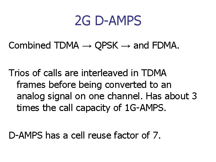 2 G D-AMPS Combined TDMA → QPSK → and FDMA. Trios of calls are