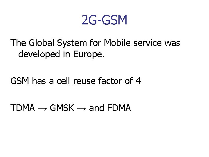 2 G-GSM The Global System for Mobile service was developed in Europe. GSM has
