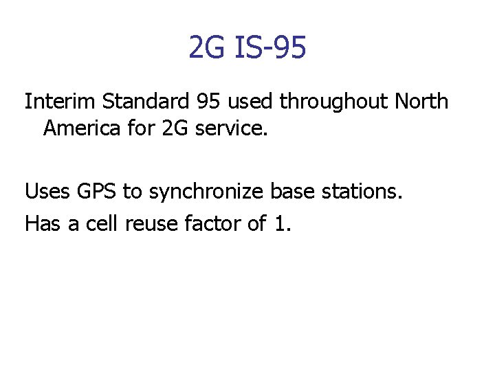 2 G IS-95 Interim Standard 95 used throughout North America for 2 G service.