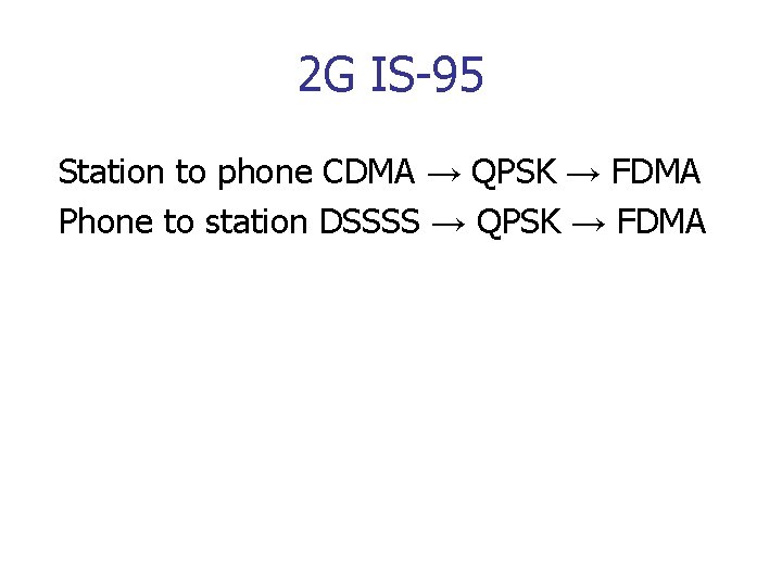 2 G IS-95 Station to phone CDMA → QPSK → FDMA Phone to station