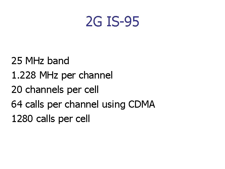 2 G IS-95 25 MHz band 1. 228 MHz per channel 20 channels per