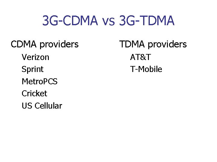 3 G-CDMA vs 3 G-TDMA CDMA providers Verizon Sprint Metro. PCS Cricket US Cellular